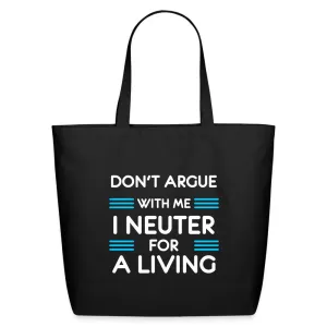 Don't argue with me I neuter for a living Eco-Friendly Cotton Tote